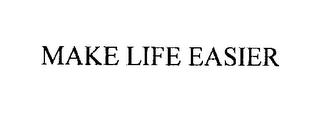 MAKE LIFE EASIER trademark