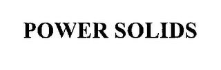 POWER SOLIDS trademark