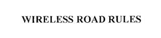 WIRELESS ROAD RULES trademark