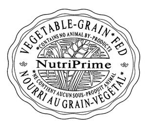 NUTRIPRIME VEGETABLE-GRAIN*FED *CONTAINS NO ANIMAL BY-PRODUCTS *NE CONTIENT AUCUN SOUS-PRODUIT ANIMAL NOURRI AU GRAIN-VEGETAL* trademark