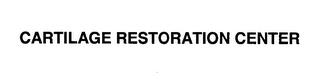 CARTILAGE RESTORATION CENTER trademark