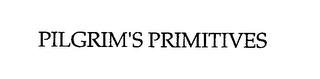 PILGRIM'S PRIMITIVES trademark