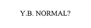 Y.B. NORMAL? trademark