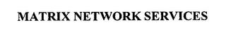 MATRIX NETWORK SERVICES trademark