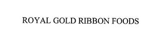 ROYAL GOLD RIBBON FOODS trademark