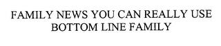 FAMILY NEWS YOU CAN REALLY USE BOTTOM LINE FAMILY trademark