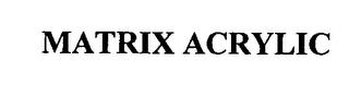 MATRIX ACRYLIC trademark