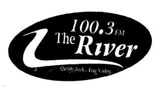 100.3 FM THE RIVER QUALITY ROCK.... TRUE VARIETY trademark