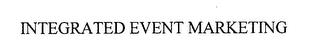 INTEGRATED EVENT MARKETING trademark