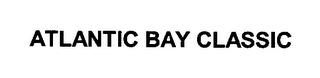 ATLANTIC BAY CLASSIC trademark