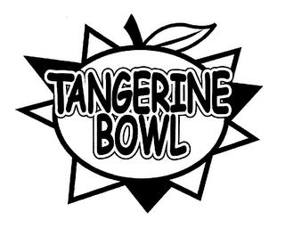 TANGERINE BOWL trademark