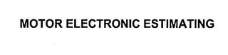 MOTOR ELECTRONIC ESTIMATING trademark