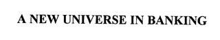 A NEW UNIVERSE IN BANKING trademark