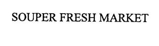 SOUPER FRESH MARKET trademark