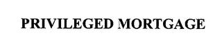 PRIVILEGED MORTGAGE trademark