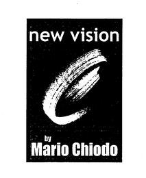 NEW VISION BY MARIO CHIODO C trademark