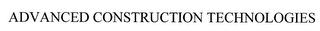 ADVANCED CONSTRUCTION TECHNOLOGIES trademark