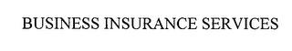 BUSINESS INSURANCE SERVICES trademark