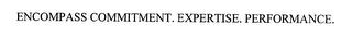 ENCOMPASS COMMITMENT. EXPERTISE. PERFORMANCE. trademark