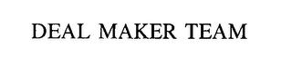 DEAL MAKER TEAM trademark