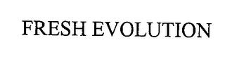 FRESH EVOLUTION trademark