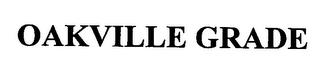 OAKVILLE GRADE trademark