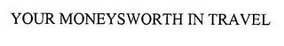 YOUR MONEYSWORTH IN TRAVEL trademark