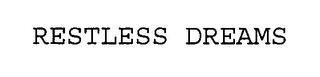 RESTLESS DREAMS trademark