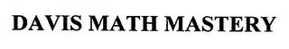 DAVIS MATH MASTERY trademark