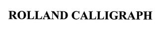 ROLLAND CALLIGRAPH trademark