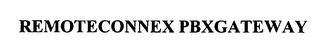 REMOTECONNEX PBXGATEWAY trademark