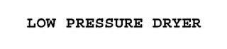 LOW PRESSURE DRYER trademark