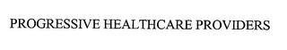 PROGRESSIVE HEALTHCARE PROVIDERS trademark