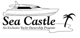 SEA CASTLE AN EXCLUSIVE YACHT OWNERSHIP PROGRAM trademark