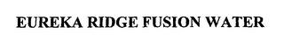 EUREKA RIDGE FUSION WATER trademark