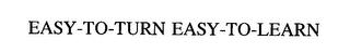 EASY-TO-TURN EASY-TO-LEARN trademark