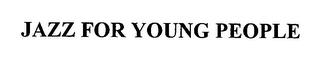 JAZZ FOR YOUNG PEOPLE trademark