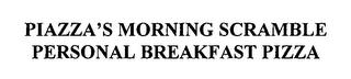 PIAZZA'S MORNING SCRAMBLE PERSONAL BREAKFAST PIZZA trademark