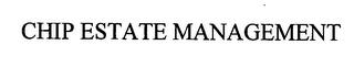 CHIP ESTATE MANAGEMENT trademark