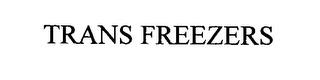 TRANS FREEZERS trademark