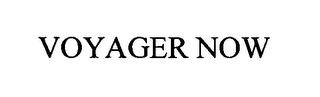 VOYAGER NOW trademark