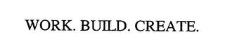 WORK. BUILD. CREATE. trademark