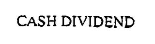 CASH DIVIDEND trademark