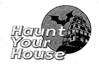 HAUNT YOUR HOUSE trademark