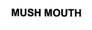 MUSH MOUTH trademark