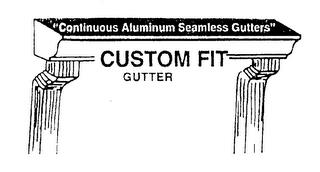 CUSTOM FIT GUTTER "CONTINUOUS ALUMINUM SERVICES GUTTERS" trademark