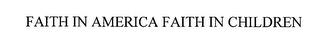 FAITH IN AMERICA FAITH IN CHILDREN trademark