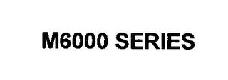 M6000 SERIES trademark