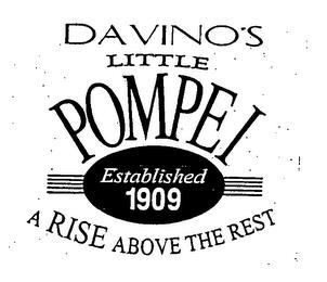 DAVINO'S LITTLE POMPEI ESTABLISHED 1909 A RISE ABOVE THE REST trademark