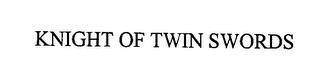 KNIGHT OF TWIN SWORDS trademark